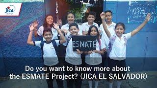 Do you want to know more about the ESMATE Project? (JICA EL SALVADOR)