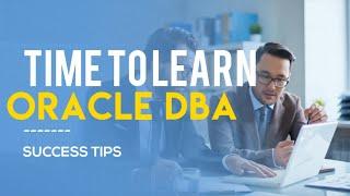 Time to Learn Oracle DBA completely ? 