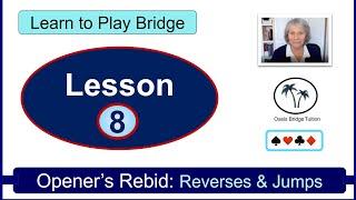 Learn to Play Bridge: Lesson 8: Opener's Rebid: Reverses and Jumps