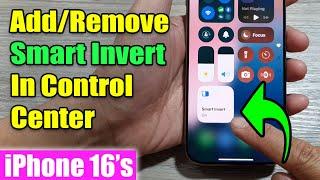 iPhone 16/16 Pro Max: How to Add/Remove Smart Invert In Control Center