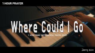 [1Hour] Where could I go from Your Spirit (Kelly Willard) | Prayer | Worship Piano Instrumental