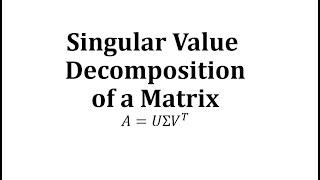 Determine the Singular Value Decomposition of a Matrix