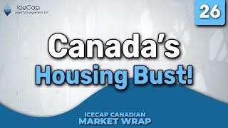 Canada's Housing Bust! | IceCap Canadian Market Wrap Episode 26