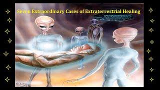 Seven Extraordinary Cases of Extraterrestrial Healing