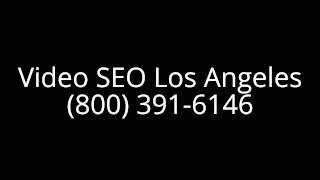 Video SEO Los Angeles - 800-391-6146