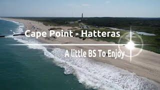 Cape Point - Hatteras / A little BS with a surprise.