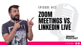 Zoom Meetings Vs  LinkedIn Live | The Maverrik Podcast