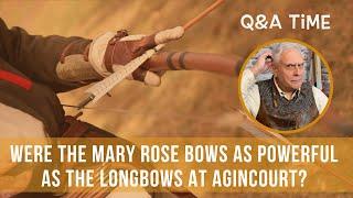 Were the Mary Rose bows as powerful as the longbows at Agincourt?