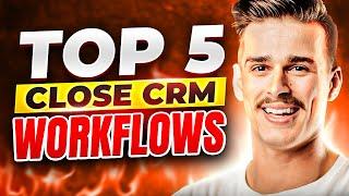 5 MUST-HAVE Close CRM Workflows!