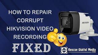 How To Repair Corrupt Hikvision Video Recording? | How-To Guide | Rescue Digital Media