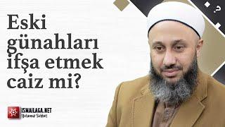 Eski Günahları İfşa Etmek Caiz mi? - Fatih Kalender Hoca Efendi  @ismailaganet