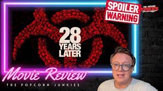28 YEARS LATER - The Popcorn Junkies Review (SPOILERS)