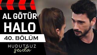 Hudutsuz Sevda 40. Bölüm 1. Fragmanı | AL GÖTÜR HALO!!