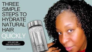 Three Simple Steps to Hydrate Natural Hair Quickly with Just One Hair Care Product! #phamilyhair