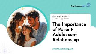 The Importance of Parent-Adolescent Relationship - Essay Example