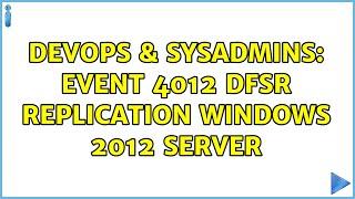 DevOps & SysAdmins: Event 4012 DFSR Replication Windows 2012 server