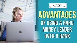 Advantages Of Using a Hard Money Lender Over a Bank