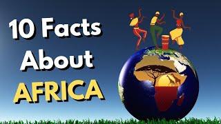 10 Interesting Facts About AFRICA