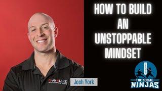 How to Build an Unstoppable Mindset with Josh York