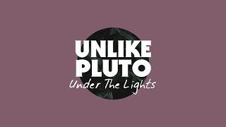 Unlike Pluto - Under The Lights