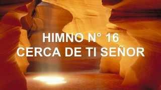 CERCA DE TI, SEÑOR (Himno N°16)