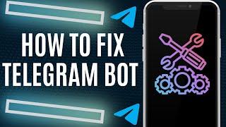 How To Fix Telegram Bot Not Working | 2025