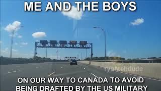 ME AND THE BOYS ON OUR WAY TO CANADA TO AVOID BEING DRAFTED BY THE US MILITARY