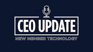 CEO Update: New Member Technology