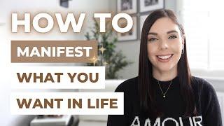 HOW TO MANIFEST WHAT YOU WANT IN LIFE | Law of Attraction