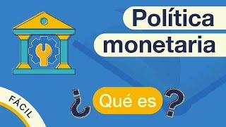 ¿Qué es una POLÍTICA MONETARIA? 