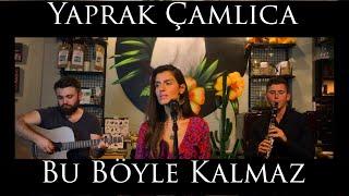 Yaprak Çamlıca - Bu Böyle Kalmaz (Akustik)