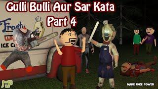 Gulli Bulli Aur Sar Kata Part 4 | Animated Horror Stories In Hindi | Horror games | Make Joke Horror