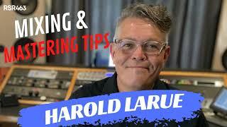 RSR463 - Harold Larue - Mixing & Mastering Tips for Home Studios