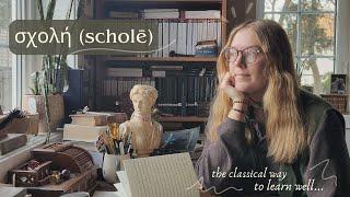 the classical way to learn well // schole - restful, contemplative learning // study tips & advice