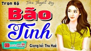 Nghe 3 phút là thấy hứng thú: " BÃO TÌNH " - Tiểu thuyết làng quê việt nam 2024 #Mcthuhue