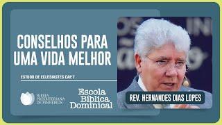 ECLESIASTES 7: COMO TER UMA VIDA MELHOR? | Rev. Hernandes Dias Lopes | EBD | IPP