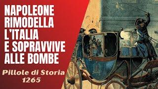 1265- Come Napoleone rimodellò l'Italia e gli attentati contro di lui[Pillole di Storia]