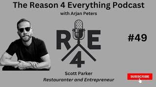 R4E #49 - Scott Parker - Restauranter & Entrepreneur