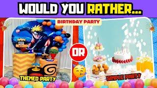 WOULD YOU RATHER... BIRTHDAY PARTY EDITION|WOULD YOU RATHER GAME #quiz