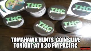 TOMAHAWK HUNTS COINS LIVE TONIGHT AT 8:30PM PACIFIC