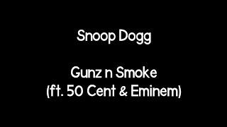 Snoop Dogg - Gunz n Smoke (ft. 50 Cent & Eminem) (Lyrics)