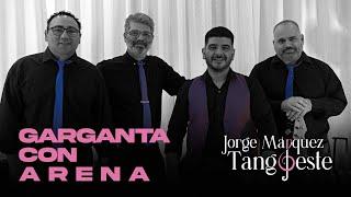 Garganta Con Arena - JORGE MARQUEZ & TANGOESTE (Video Oficial) #Tango