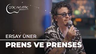 Ersay Üner - Prens ve Prenses | Çok Akustik