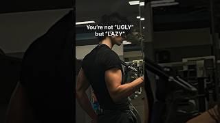 You’re not “ugly” but “lazy”