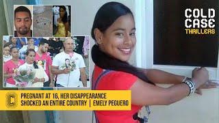 Pregnant at 16, her disappearance shocked an entire country | Emely Peguero