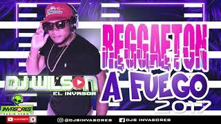 REGUETON A FUEGO 2017   DJWILSON EL INVASOR #djwilsonelinvasor #reguetonafuego2017