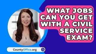 What Jobs Can You Get With A Civil Service Exam? - CountyOffice.org