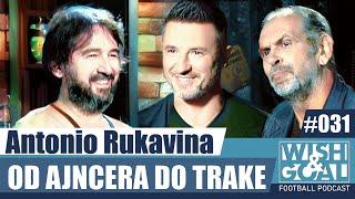 Antonio Rukavina - Od ajncera do trake | Wish&Goal 031 Fudbalski podkast