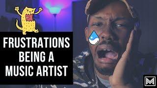 Frustrations Being a Music Artist