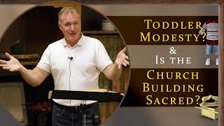 Toddler Modesty? & Is the Church Building Sacred? - Ask Pastor Tim